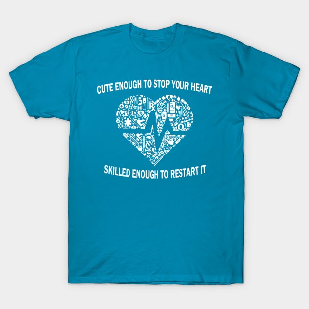 Gifts for nurses Cute enough to stop your heart skilled enough to restart, T-Shirt by AwesomePrintableArt